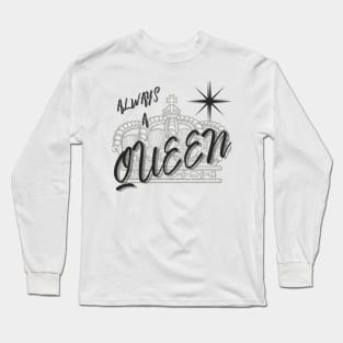 Always A Queen Long Sleeve T-Shirt